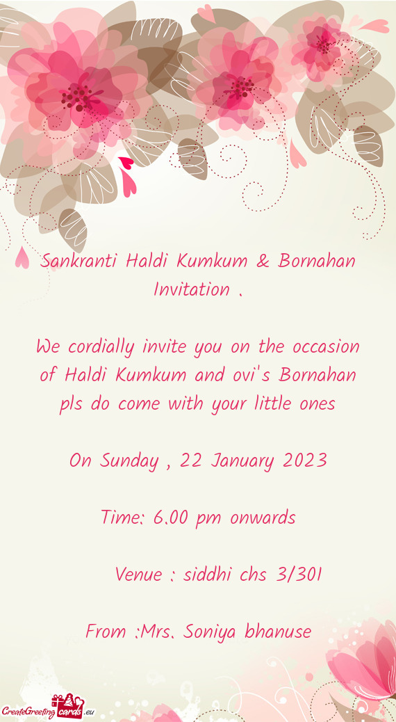 We cordially invite you on the occasion of Haldi Kumkum and ovi's Bornahan pls do come with your lit