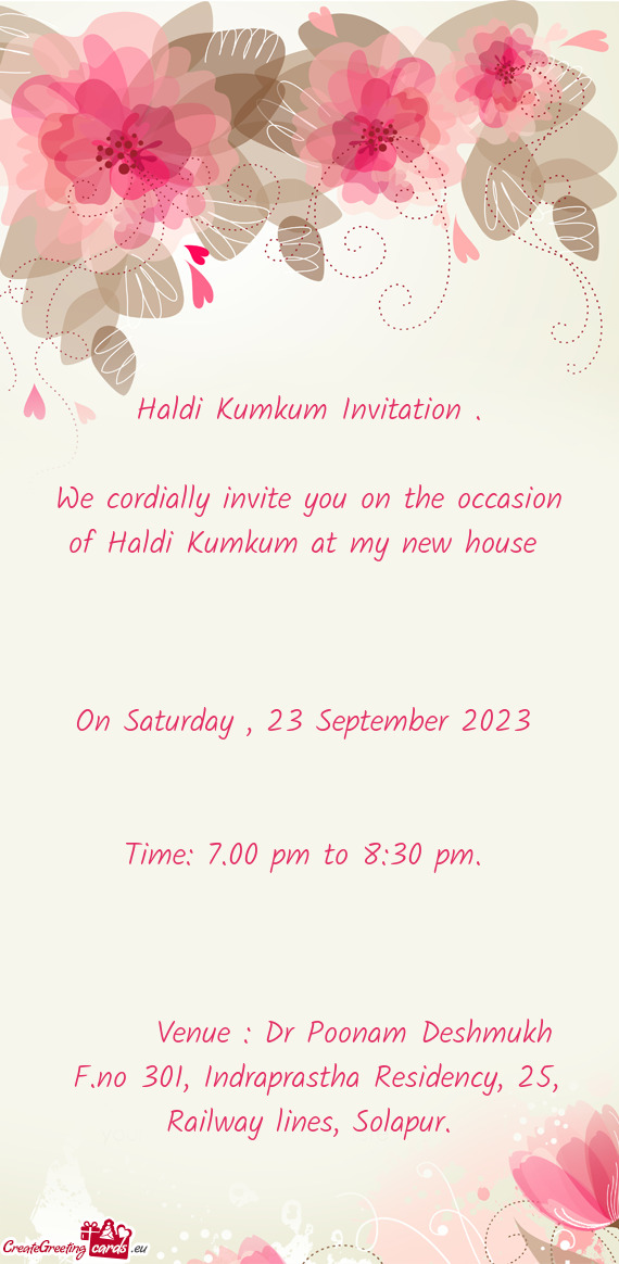 We cordially invite you on the occasion of Haldi Kumkum at my new house