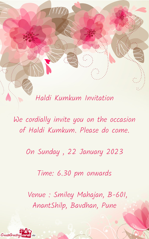 We cordially invite you on the occasion of Haldi Kumkum. Please do come