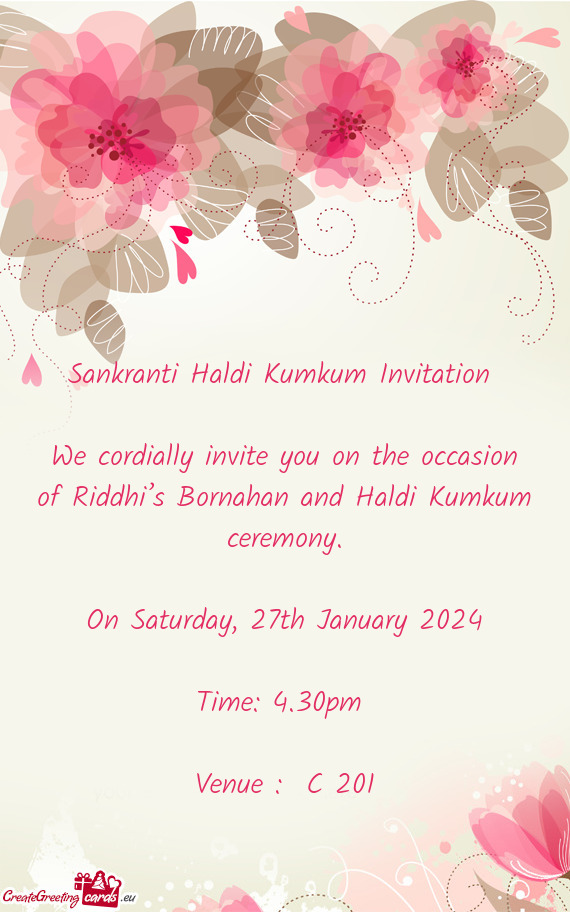 We cordially invite you on the occasion of Riddhi’s Bornahan and Haldi Kumkum ceremony