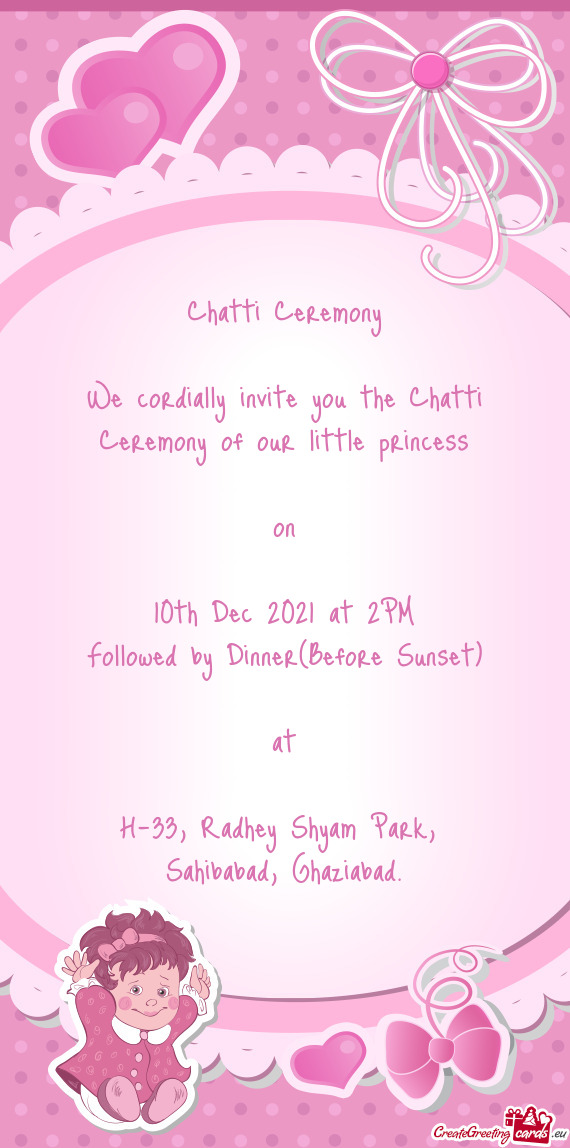 We cordially invite you the Chatti Ceremony of our little princess