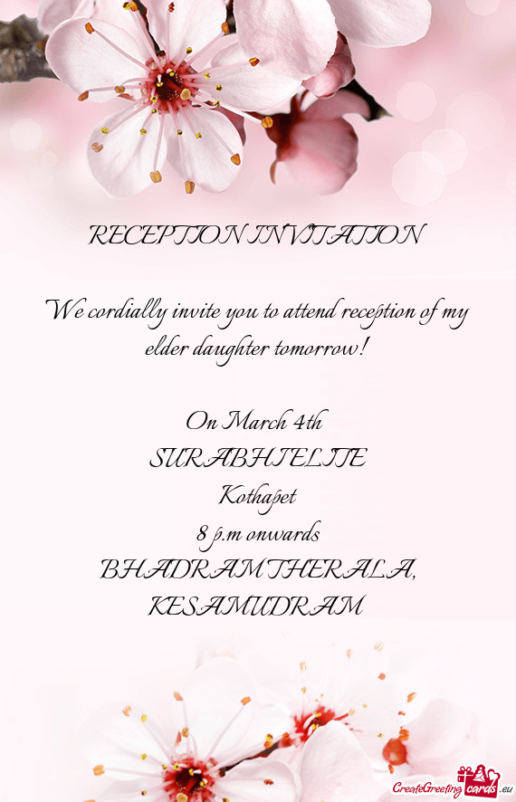 We cordially invite you to attend reception of my elder daughter tomorrow