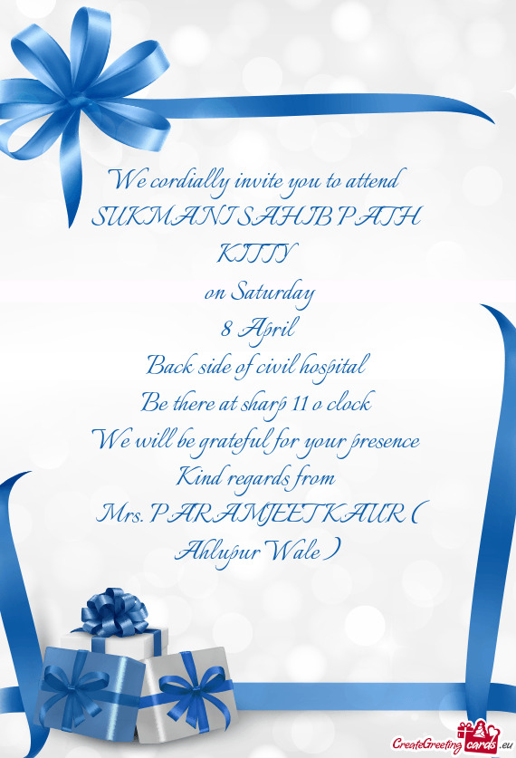 We cordially invite you to attend SUKMANI SAHIB PATH KITTY