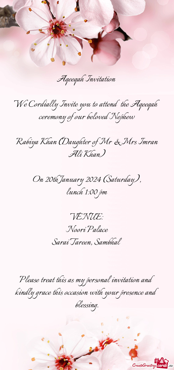 We Cordially Invite you to attend the Aqeeqah ceremony of our beloved Nephew