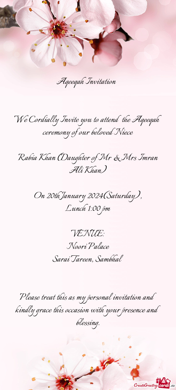 We Cordially Invite you to attend the Aqeeqah ceremony of our beloved Niece