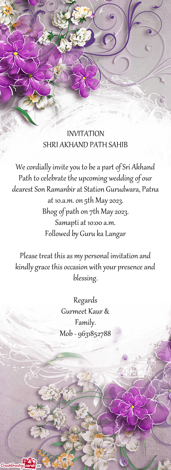 We cordially invite you to be a part of Sri Akhand Path to celebrate the upcoming wedding of our dea