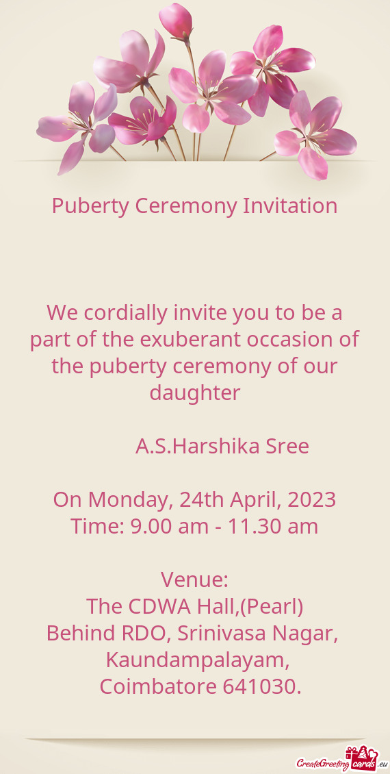We cordially invite you to be a part of the exuberant occasion of the puberty ceremony of our daught
