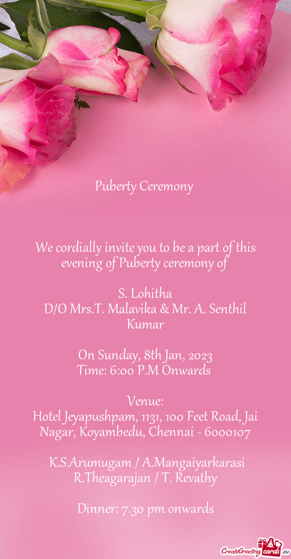We cordially invite you to be a part of this evening of Puberty ceremony of