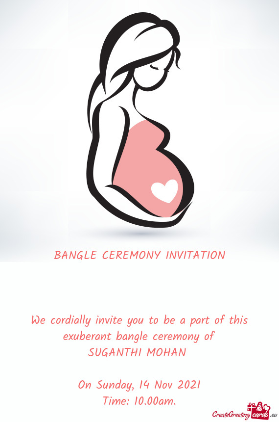 We cordially invite you to be a part of this exuberant bangle ceremony of