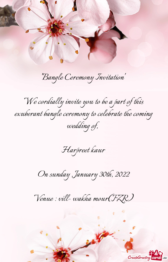 We cordially invite you to be a part of this exuberant bangle ceremony to celebrate the coming weddi