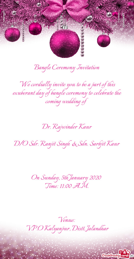 We cordially invite you to be a part of this exuberant day of bangle ceremony to celebrate the comi