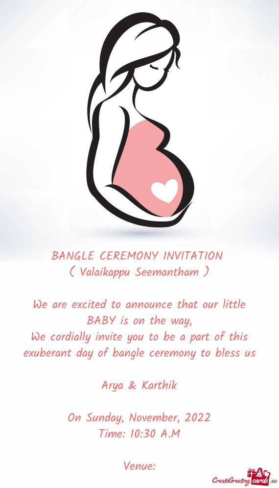 We cordially invite you to be a part of this exuberant day of bangle ceremony to bless us