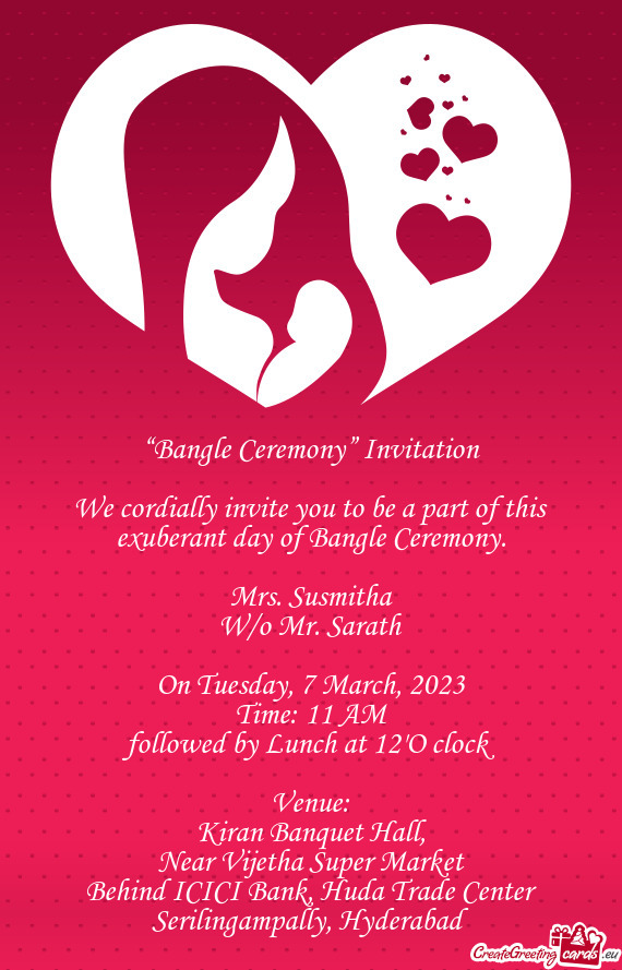 We cordially invite you to be a part of this exuberant day of Bangle Ceremony