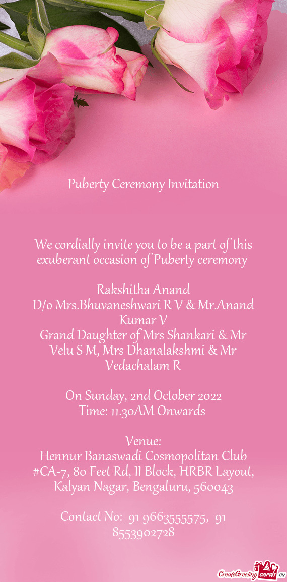 We cordially invite you to be a part of this exuberant occasion of Puberty ceremony