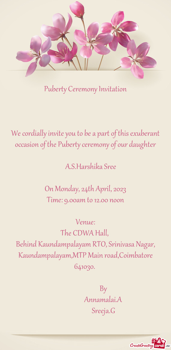 We cordially invite you to be a part of this exuberant occasion of the Puberty ceremony of our daugh