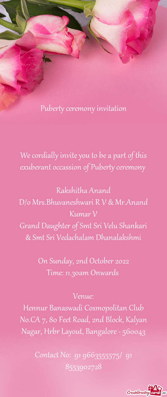 We cordially invite you to be a part of this exuberant occassion of Puberty ceremony