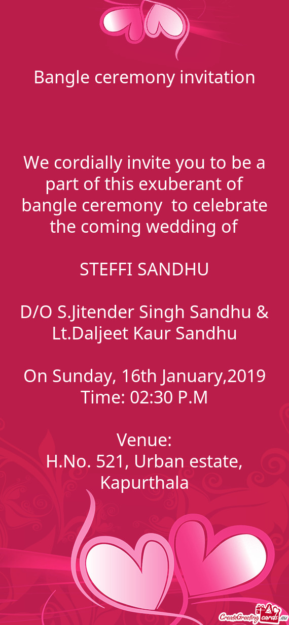 We cordially invite you to be a part of this exuberant of bangle ceremony to celebrate the coming w