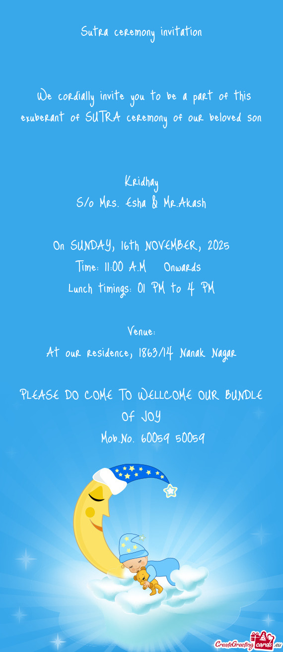 We cordially invite you to be a part of this exuberant of SUTRA ceremony of our beloved son