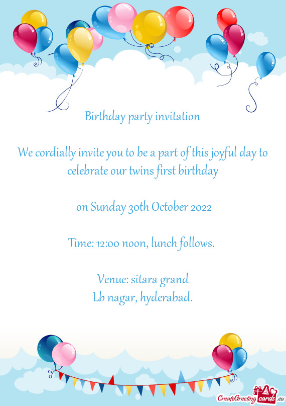 We cordially invite you to be a part of this joyful day to celebrate our twins first birthday