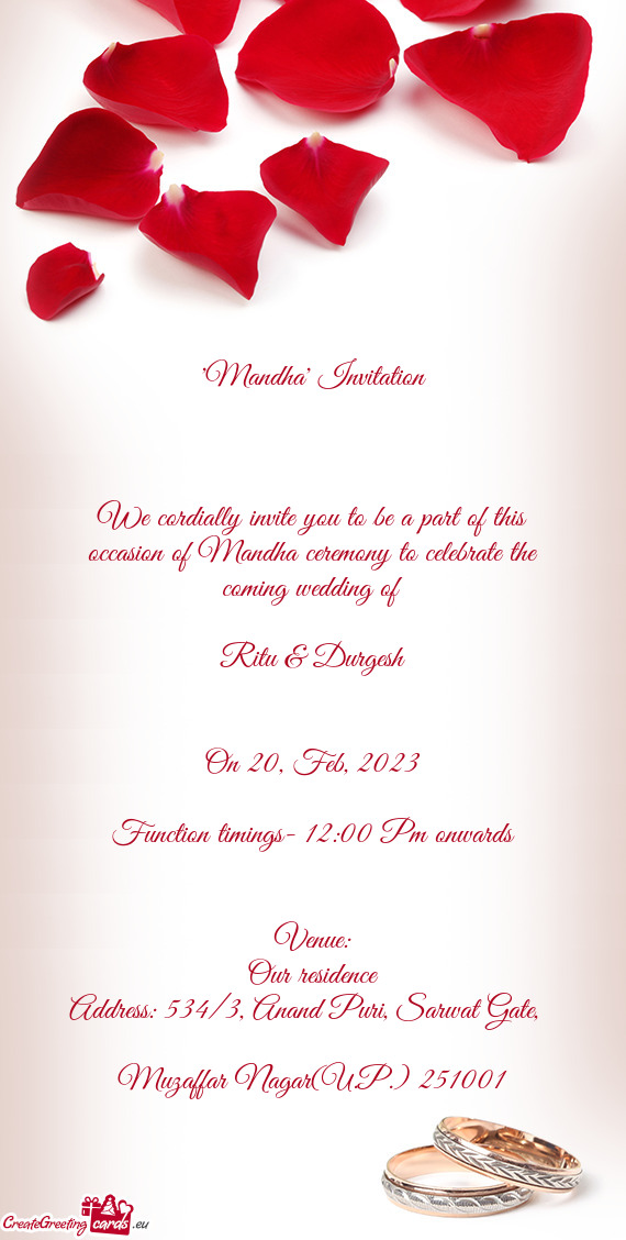 We cordially invite you to be a part of this occasion of Mandha ceremony to celebrate the coming wed