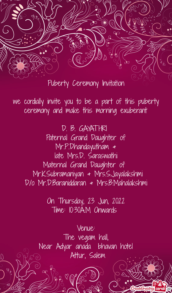 We cordially invite you to be a part of this puberty ceremony and make this morning exuberant