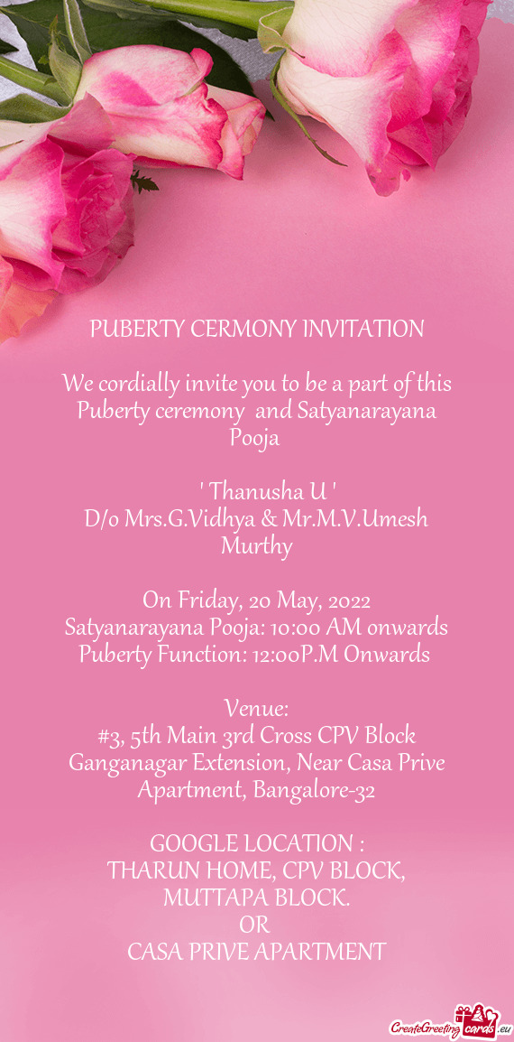 We cordially invite you to be a part of this Puberty ceremony and Satyanarayana Pooja