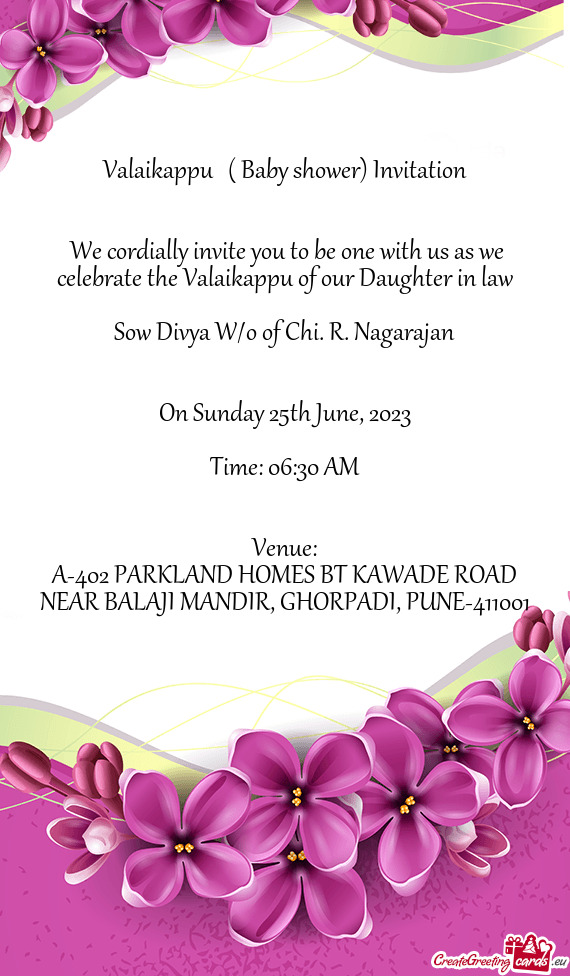We cordially invite you to be one with us as we celebrate the Valaikappu of our Daughter in law