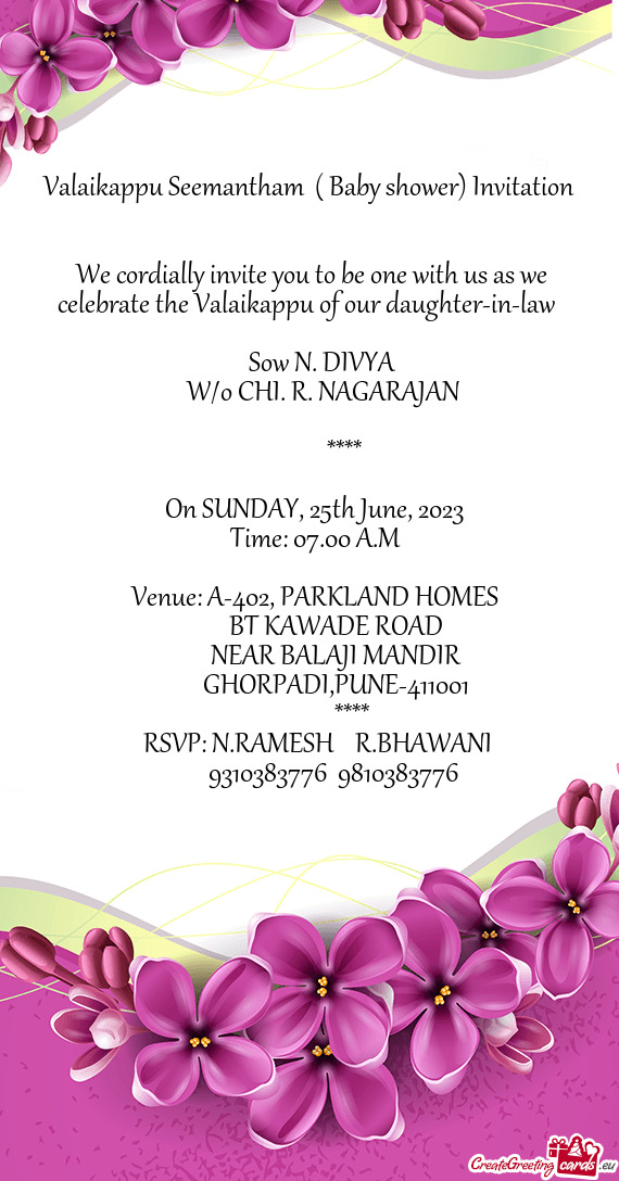We cordially invite you to be one with us as we celebrate the Valaikappu of our daughter-in-law