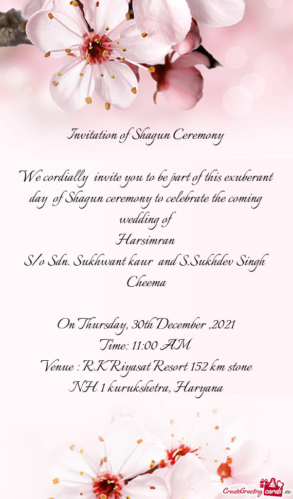 We cordially invite you to be part of this exuberant day of Shagun ceremony to celebrate the comin