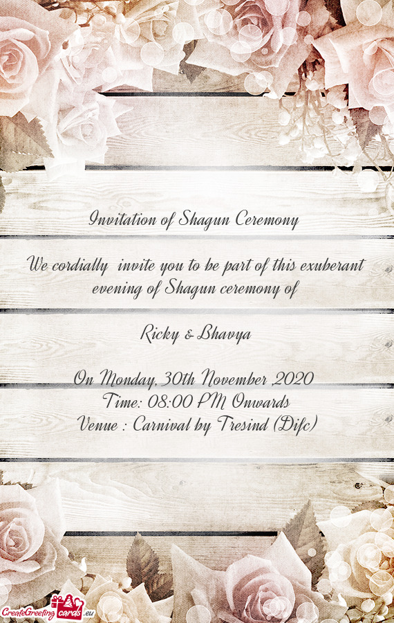 We cordially invite you to be part of this exuberant evening of Shagun ceremony of