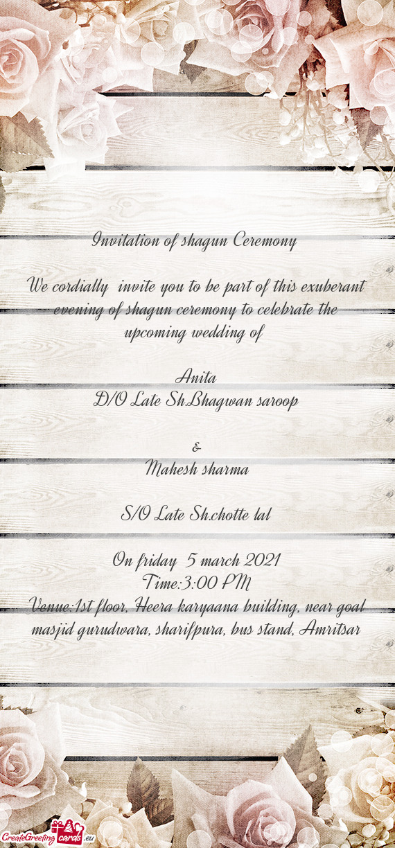 We cordially invite you to be part of this exuberant evening of shagun ceremony to celebrate the up