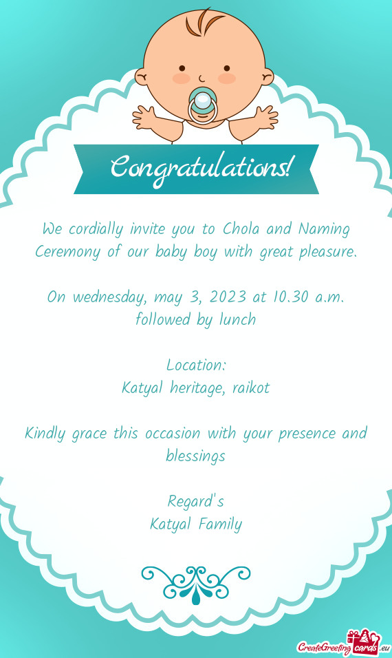 We cordially invite you to Chola and Naming Ceremony of our baby boy with great pleasure