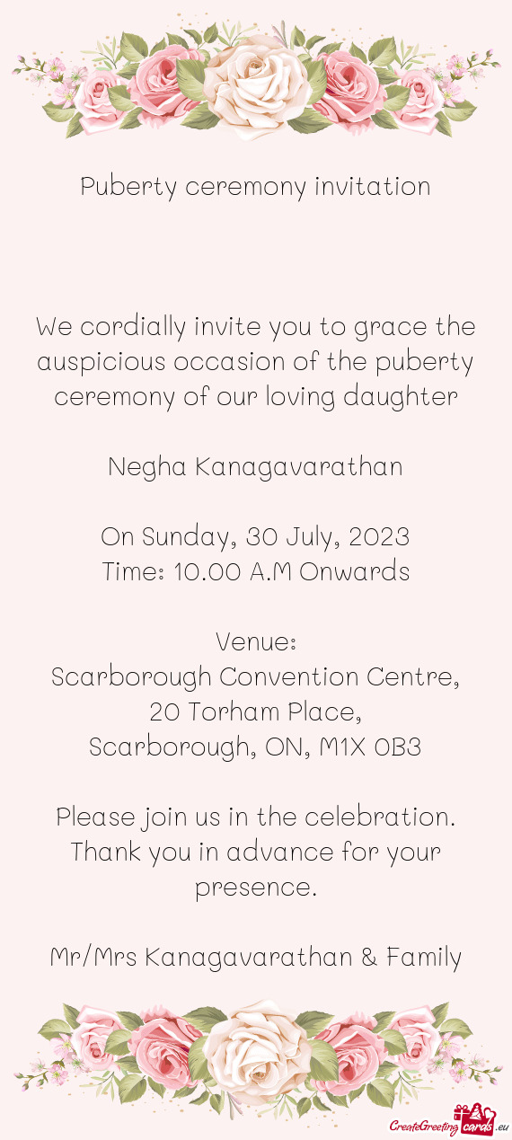 We cordially invite you to grace the auspicious occasion of the puberty ceremony of our loving daugh
