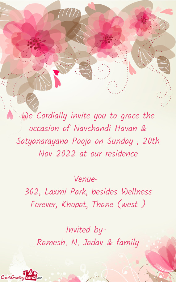 We Cordially invite you to grace the occasion of Navchandi Havan & Satyanarayana Pooja on Sunday , 2