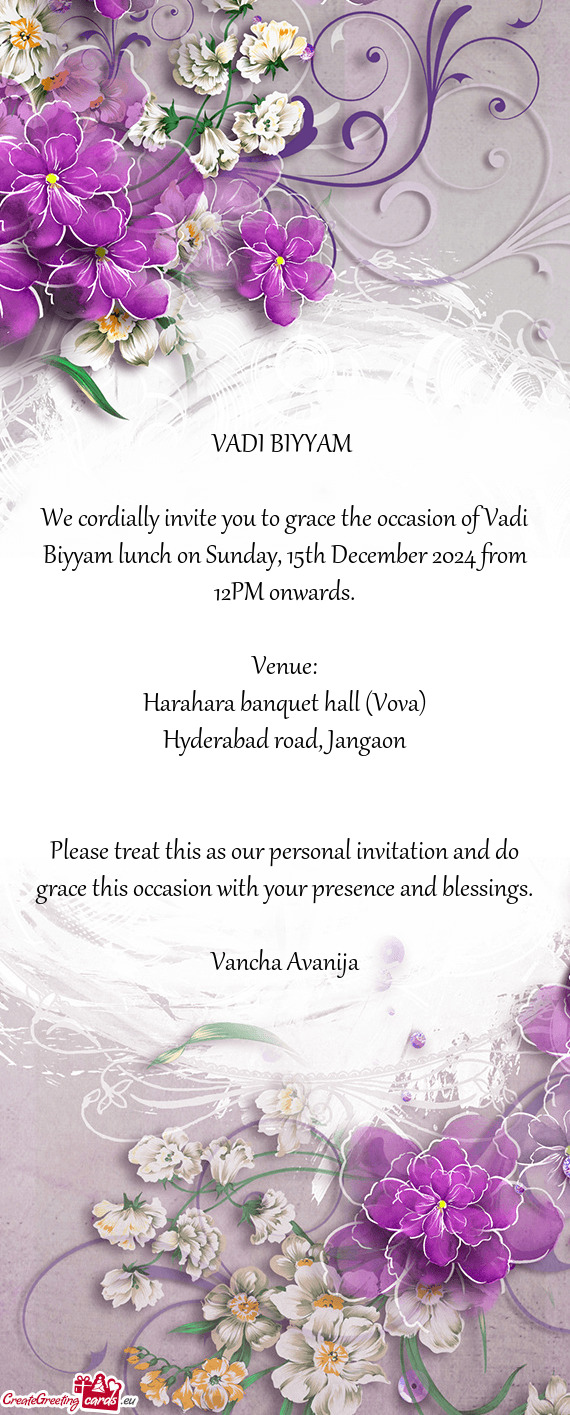 We cordially invite you to grace the occasion of Vadi Biyyam lunch on Sunday, 15th December 2024 fro