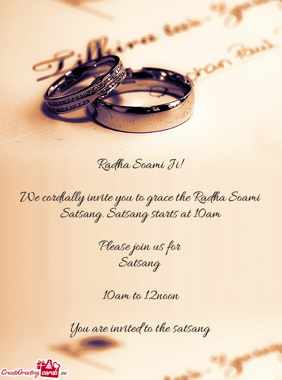 We cordially invite you to grace the Radha Soami Satsang. Satsang starts at 10am