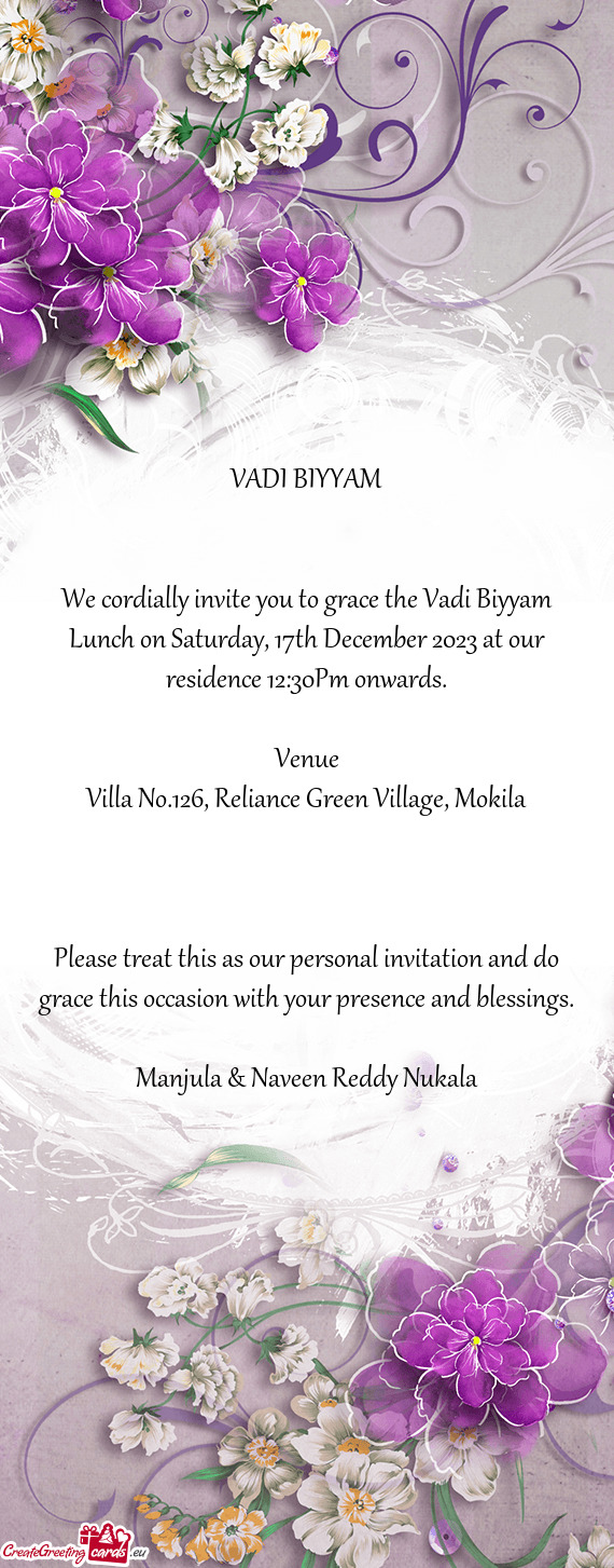 We cordially invite you to grace the Vadi Biyyam Lunch on Saturday, 17th December 2023 at our reside