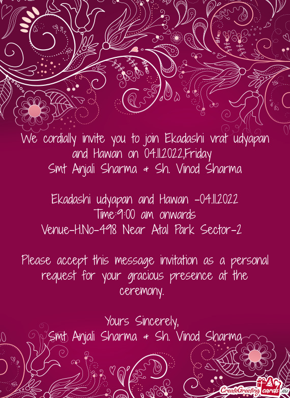 We cordially invite you to join Ekadashi vrat udyapan and Hawan on 04.11.2022,Friday
