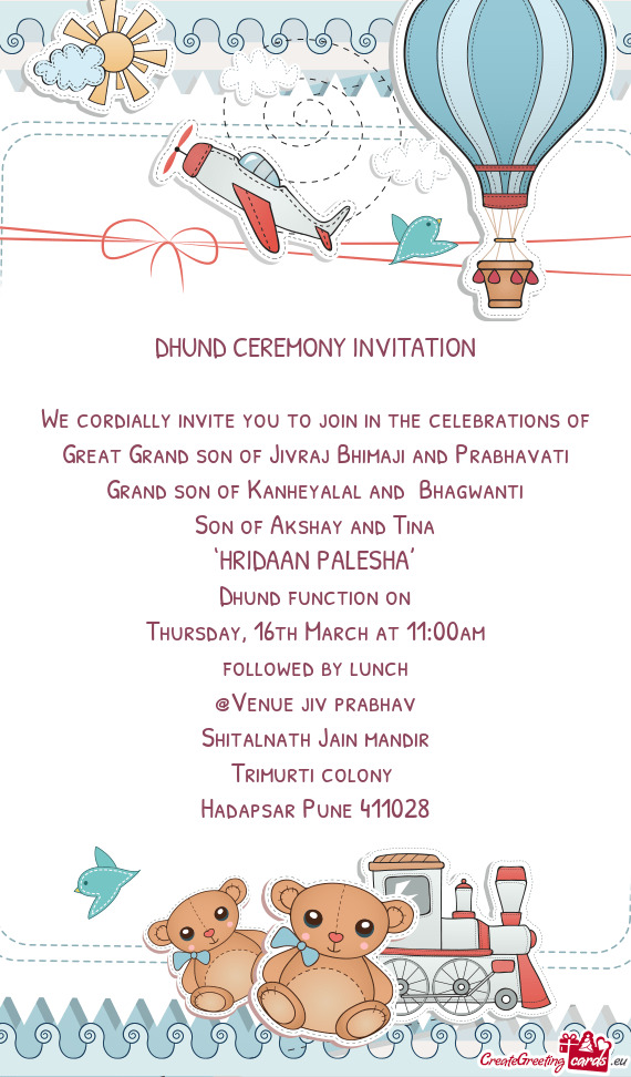 We cordially invite you to join in the celebrations of Great Grand son of Jivraj Bhimaji and Prabhav