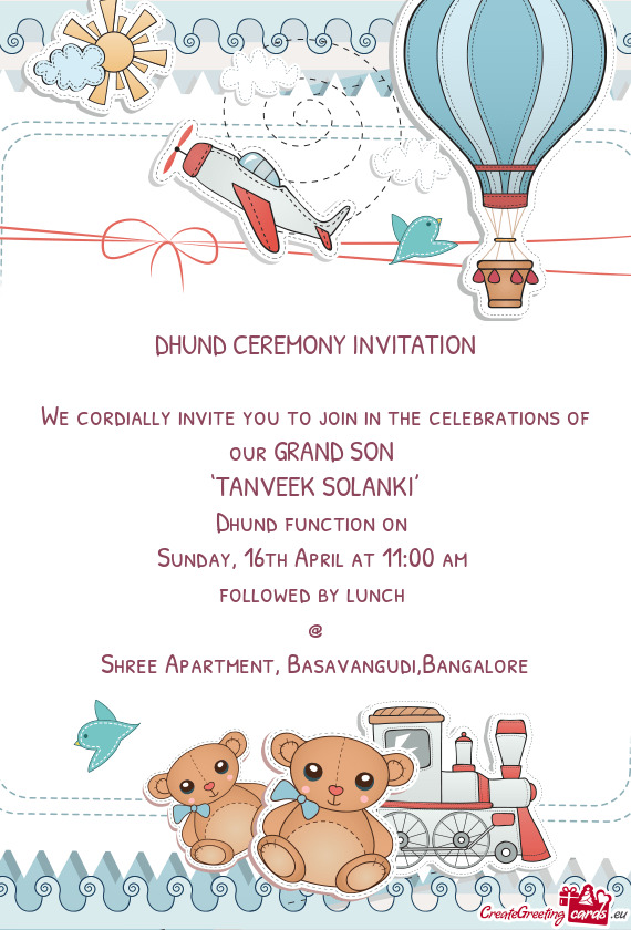 We cordially invite you to join in the celebrations of our GRAND SON