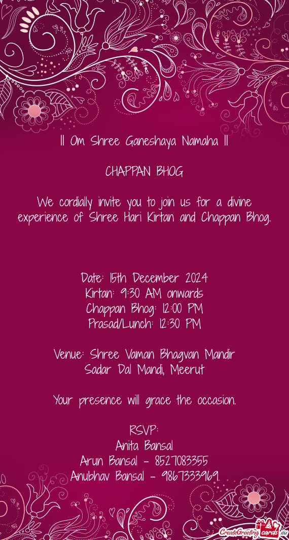 We cordially invite you to join us for a divine experience of Shree Hari Kirtan and Chappan Bhog