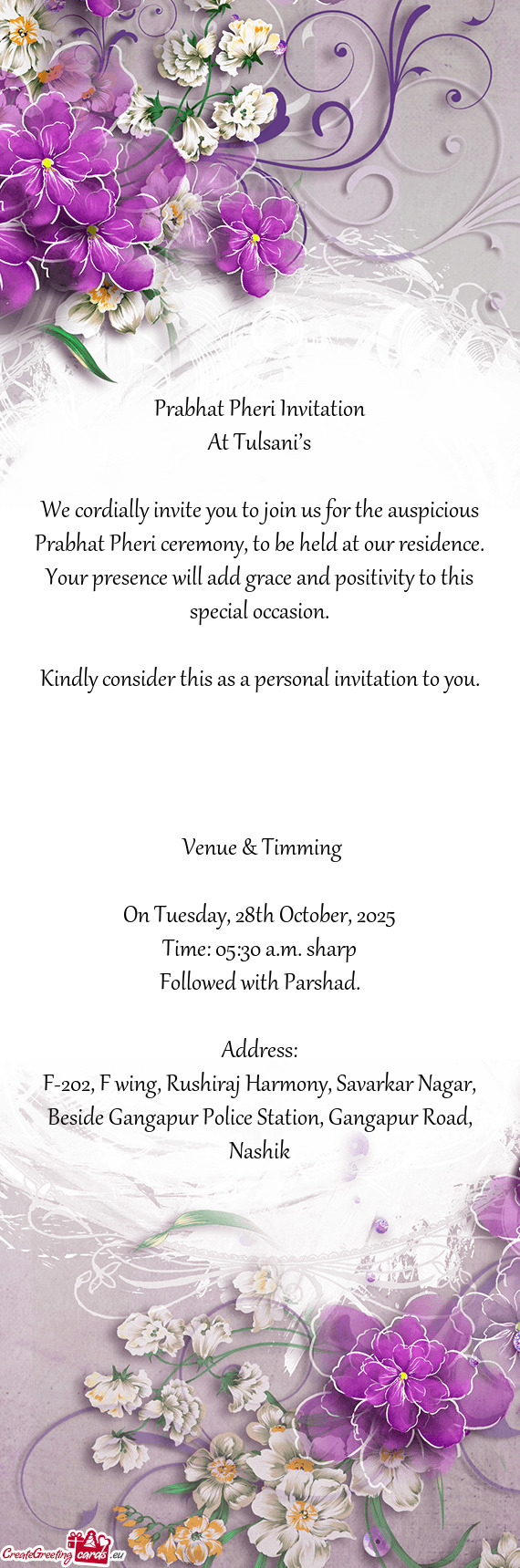 We cordially invite you to join us for the auspicious Prabhat Pheri ceremony, to be held at our resi