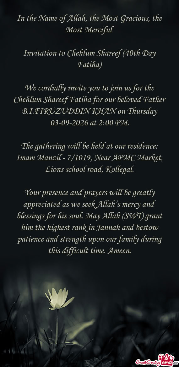 We cordially invite you to join us for the Chehlum Shareef Fatiha for our beloved Father B.I.FIRUZUD