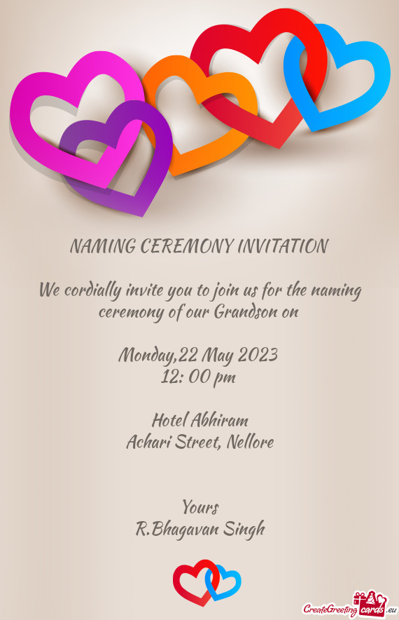 We cordially invite you to join us for the naming ceremony of our Grandson on