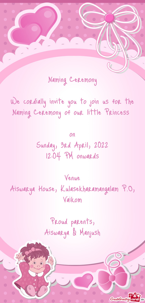 We cordially invite you to join us for the Naming Ceremony of our little Princess
