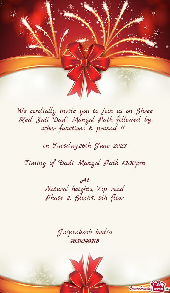 We cordially invite you to join us on Shree Ked Sati Dadi Mangal Path followed by other functions &