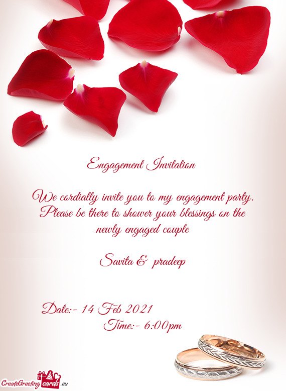 We cordially invite you to my engagement party. Please be there to shower your blessings on the newl