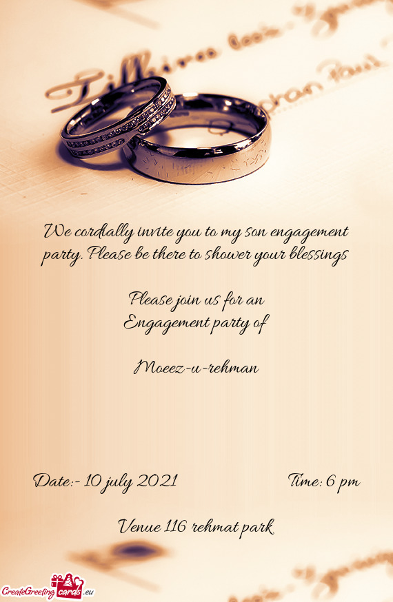 We cordially invite you to my son engagement party. Please be there to shower your blessings
