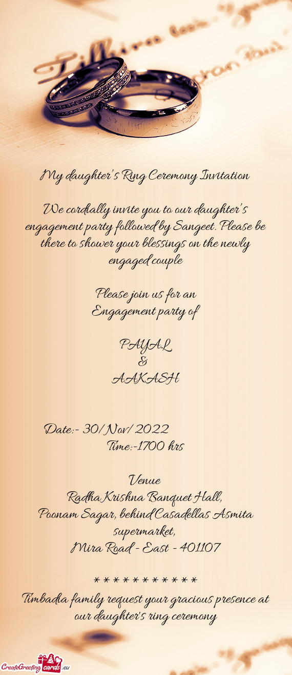 We cordially invite you to our daughter’s engagement party followed by Sangeet. Please be there to