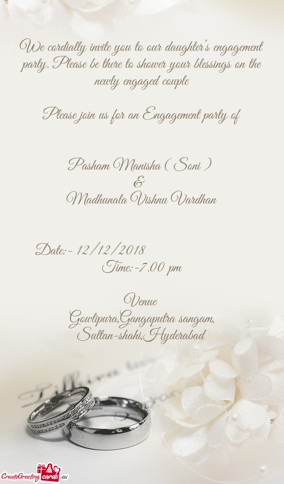 We cordially invite you to our daughter’s engagement party. Please be there to shower your blessin